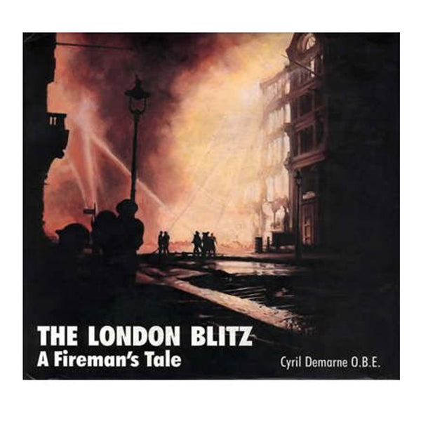 The London Blitz: A Fireman's Tale (Hardcover)