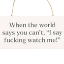 F*cking Watch Me Hanging MDF Sign